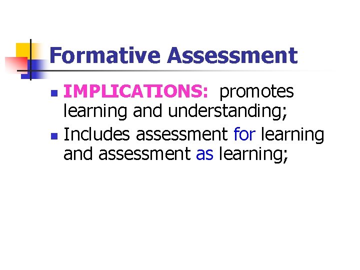 Formative Assessment IMPLICATIONS: promotes learning and understanding; n Includes assessment for learning and assessment