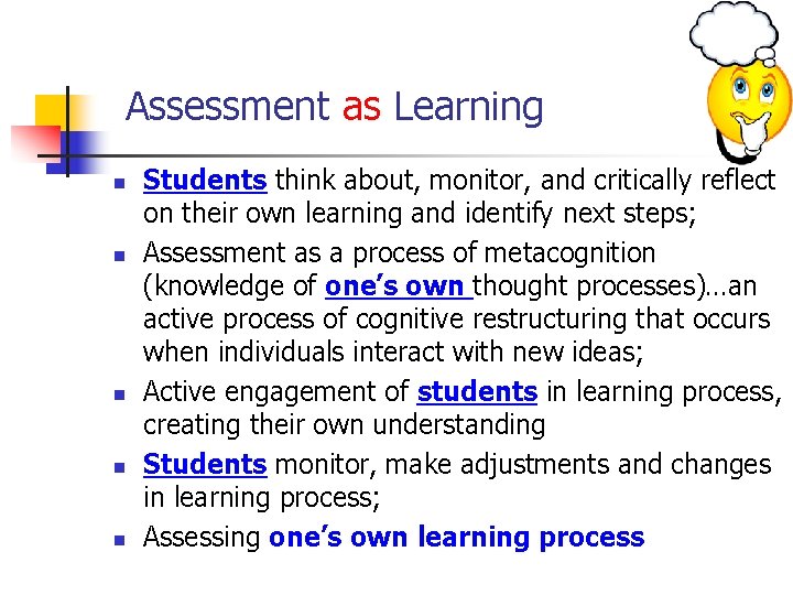 Assessment as Learning n n n Students think about, monitor, and critically reflect on