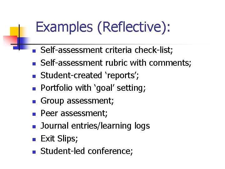 Examples (Reflective): n n n n n Self-assessment criteria check-list; Self-assessment rubric with comments;