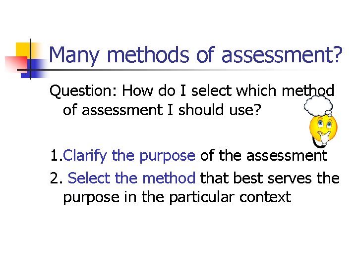 Many methods of assessment? Question: How do I select which method of assessment I