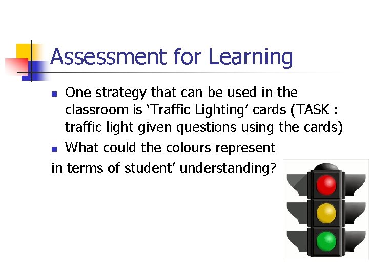 Assessment for Learning One strategy that can be used in the classroom is ‘Traffic