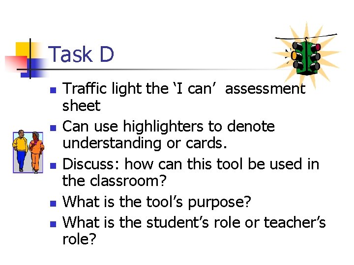Task D n n n Traffic light the ‘I can’ assessment sheet Can use