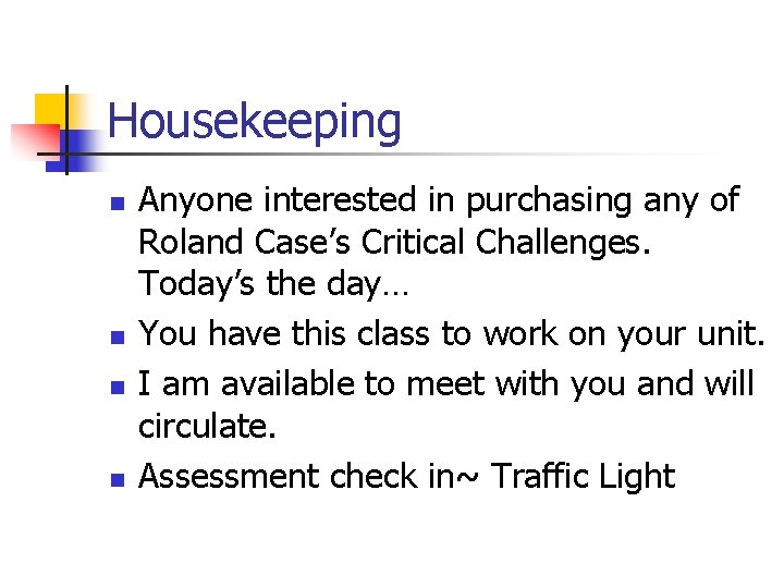 Housekeeping n n Anyone interested in purchasing any of Roland Case’s Critical Challenges. Today’s