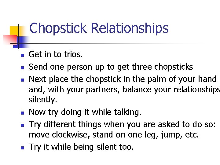 Chopstick Relationships n n n Get in to trios. Send one person up to