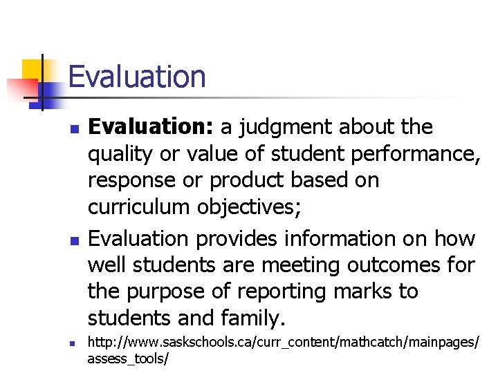Evaluation n Evaluation: a judgment about the quality or value of student performance, response