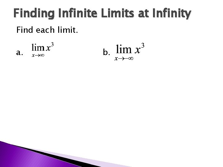 Finding Infinite Limits at Infinity Find each limit. a. b. 