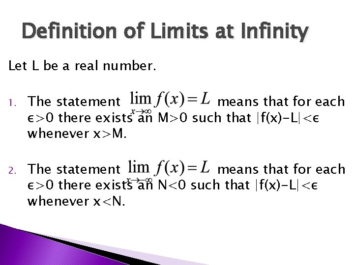 Definition of Limits at Infinity Let L be a real number. 1. The statement