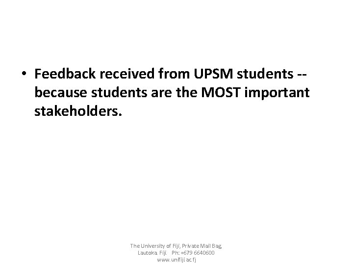 • Feedback received from UPSM students -because students are the MOST important stakeholders.
