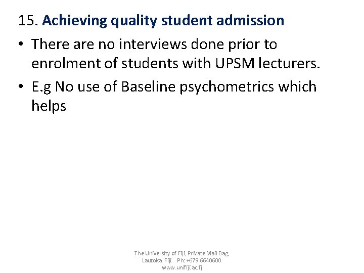 15. Achieving quality student admission • There are no interviews done prior to enrolment