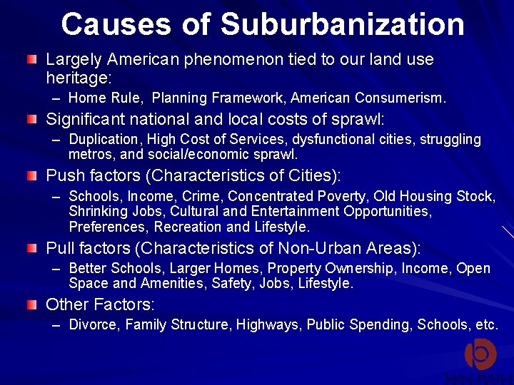 Causes of Suburbanization Largely American phenomenon tied to our land use heritage: – Home