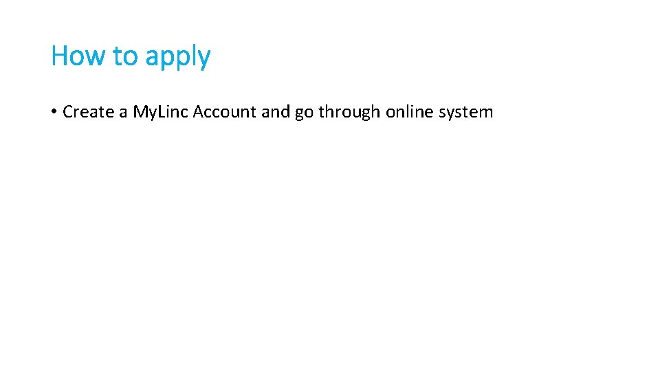 How to apply • Create a My. Linc Account and go through online system