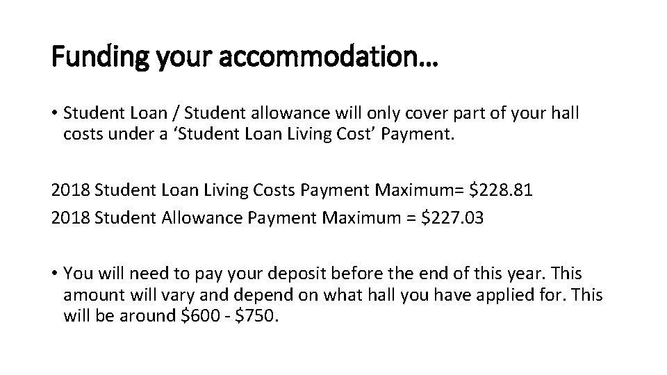 Funding your accommodation… • Student Loan / Student allowance will only cover part of