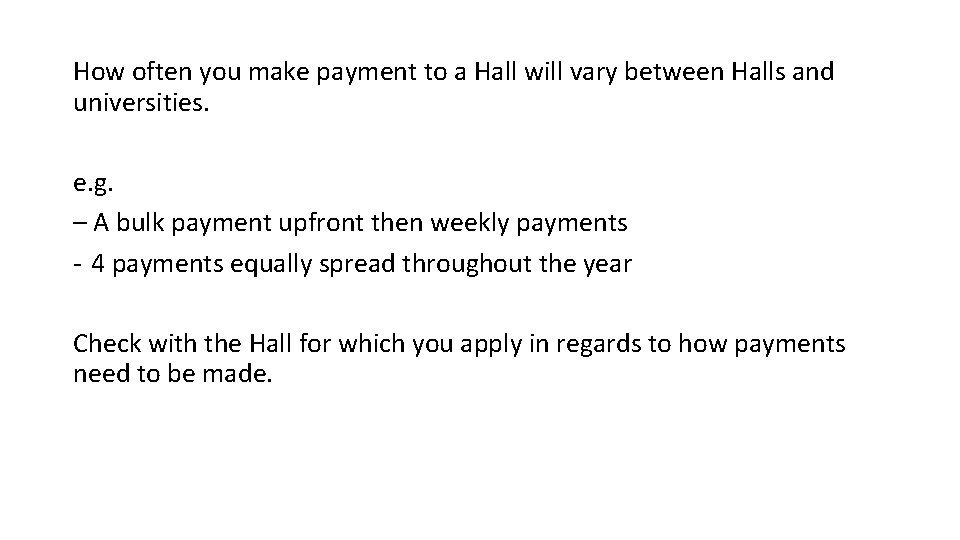 How often you make payment to a Hall will vary between Halls and universities.