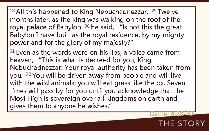 28 All this happened to King Nebuchadnezzar. 29 Twelve months later, as the king