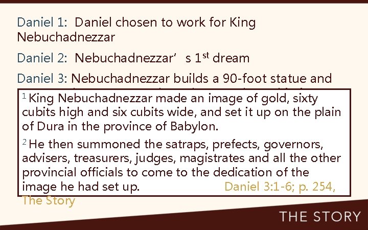 Daniel 1: Daniel chosen to work for King Nebuchadnezzar Daniel 2: Nebuchadnezzar’s 1 st