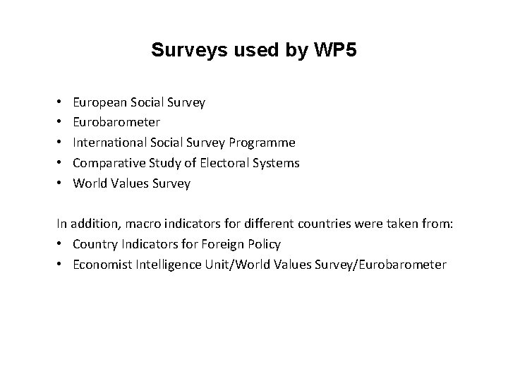 Surveys used by WP 5 • • • European Social Survey Eurobarometer International Social