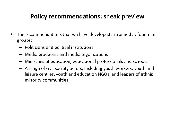 Policy recommendations: sneak preview • The recommendations that we have developed are aimed at