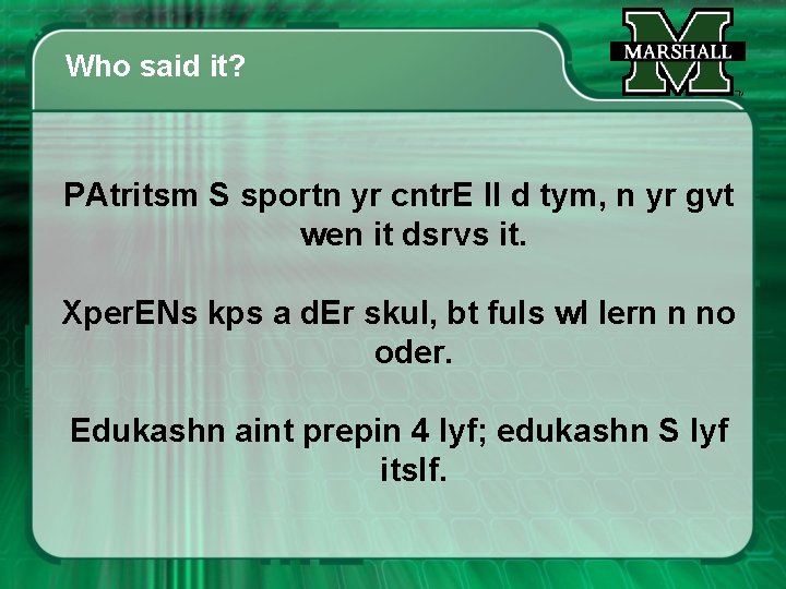 Who said it? PAtritsm S sportn yr cntr. E ll d tym, n yr