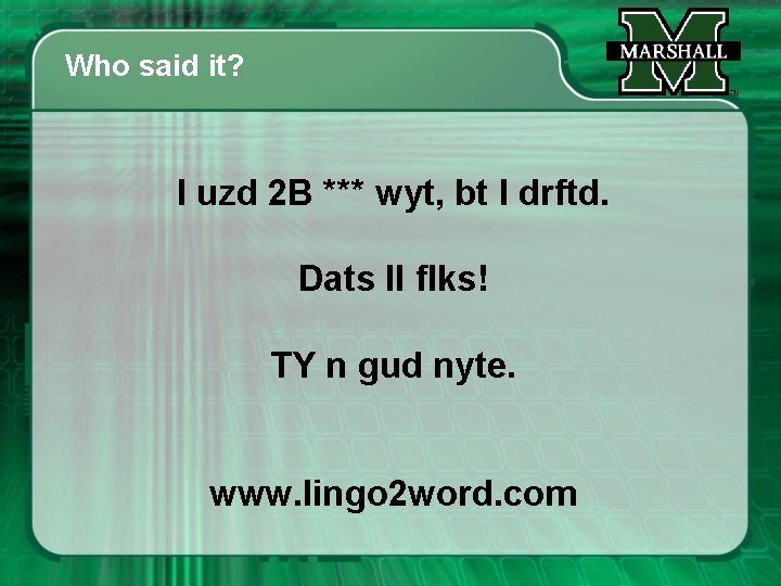 Who said it? I uzd 2 B *** wyt, bt I drftd. Dats ll