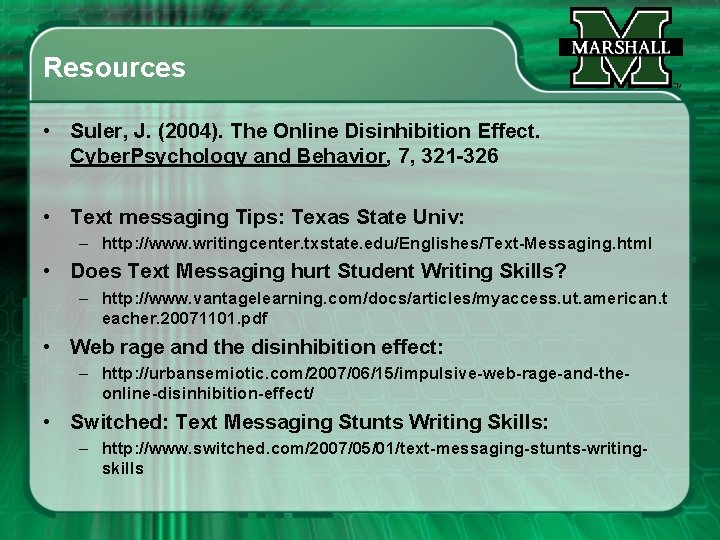 Resources • Suler, J. (2004). The Online Disinhibition Effect. Cyber. Psychology and Behavior, 7,