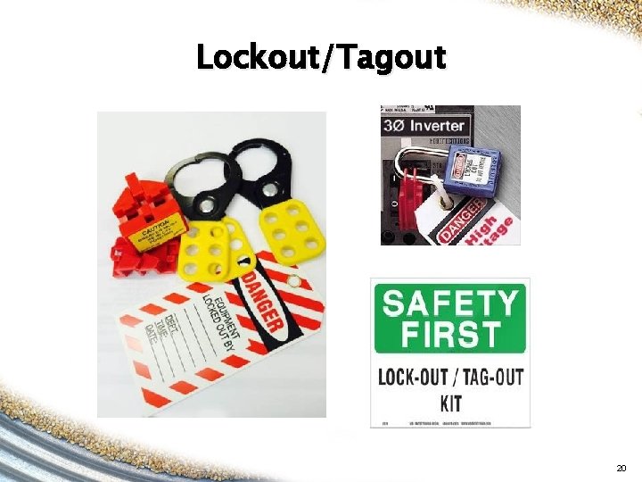 Lockout/Tagout 20 Lockout/Tagout 20