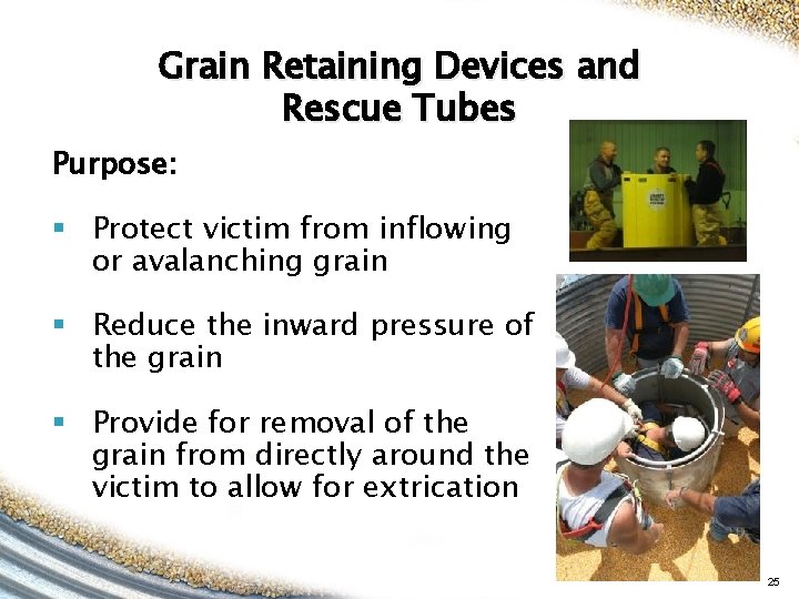 Grain Retaining Devices and Rescue Tubes Purpose: § Protect victim from inflowing or avalanching Grain Retaining Devices and Rescue Tubes Purpose: § Protect victim from inflowing or avalanching