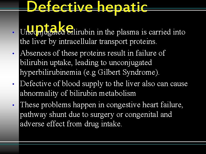  • • Defective hepatic uptake Unconjugated bilirubin in the plasma is carried into