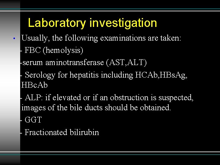 Laboratory investigation Usually, the following examinations are taken: - FBC (hemolysis) -serum aminotransferase (AST,