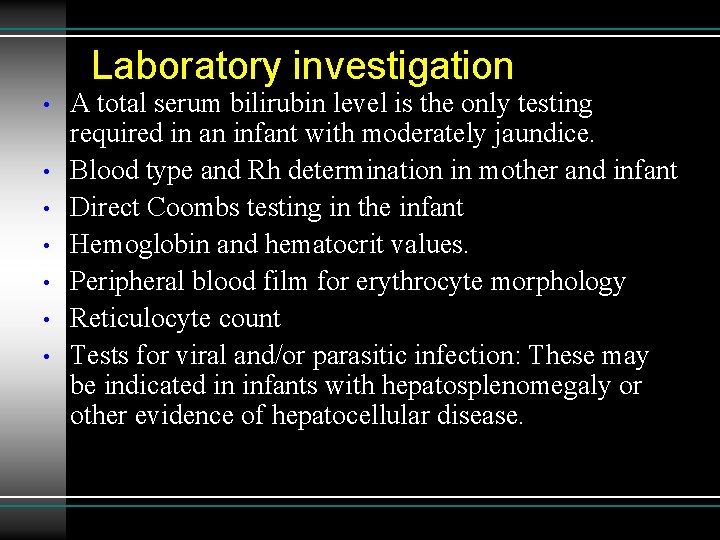 Laboratory investigation • • A total serum bilirubin level is the only testing required