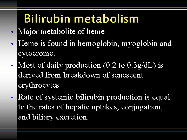 Bilirubin metabolism • • Major metabolite of heme Heme is found in hemoglobin, myoglobin