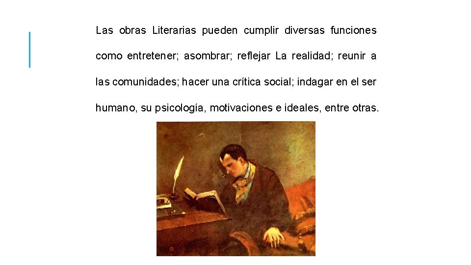 Las obras Literarias pueden cumplir diversas funciones como entretener; asombrar; reflejar La realidad; reunir