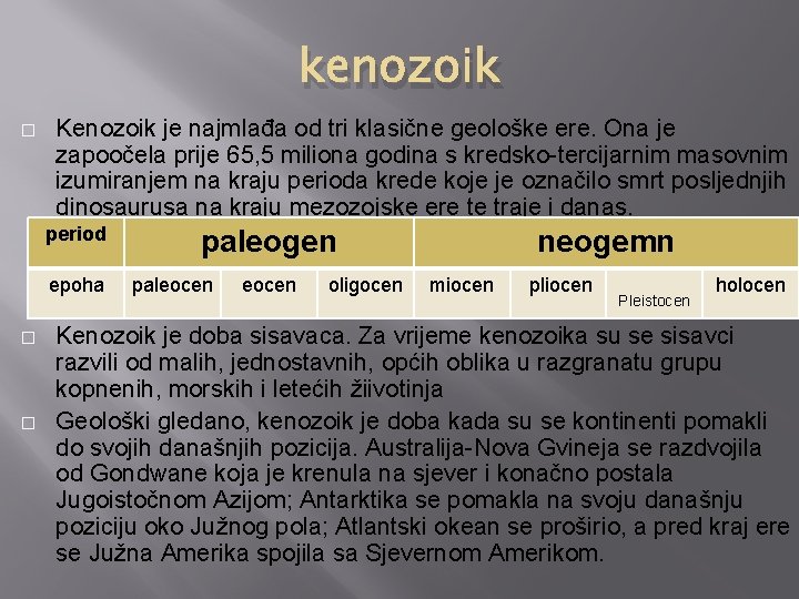 kenozoik � Kenozoik je najmlađa od tri klasične geološke ere. Ona je zapoočela prije
