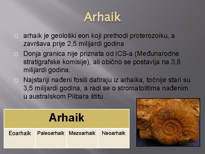 Arhaik � � � arhaik je geološki eon koji prethodi proterozoiku, a završava prije