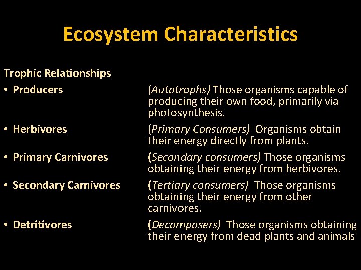 Ecosystem Characteristics Trophic Relationships • Producers • Herbivores • Primary Carnivores • Secondary Carnivores