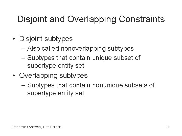 Disjoint and Overlapping Constraints • Disjoint subtypes – Also called nonoverlapping subtypes – Subtypes Disjoint and Overlapping Constraints • Disjoint subtypes – Also called nonoverlapping subtypes – Subtypes