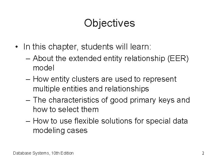 Objectives • In this chapter, students will learn: – About the extended entity relationship Objectives • In this chapter, students will learn: – About the extended entity relationship