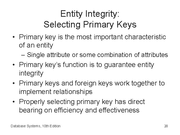 Entity Integrity: Selecting Primary Keys • Primary key is the most important characteristic of