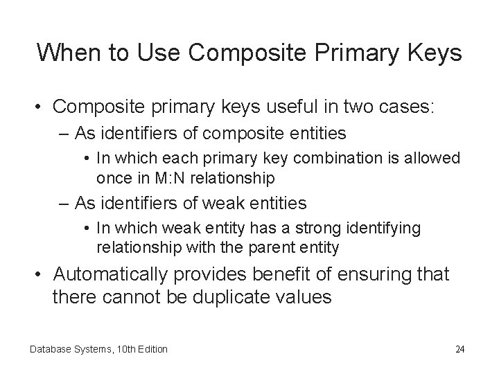 When to Use Composite Primary Keys • Composite primary keys useful in two cases: