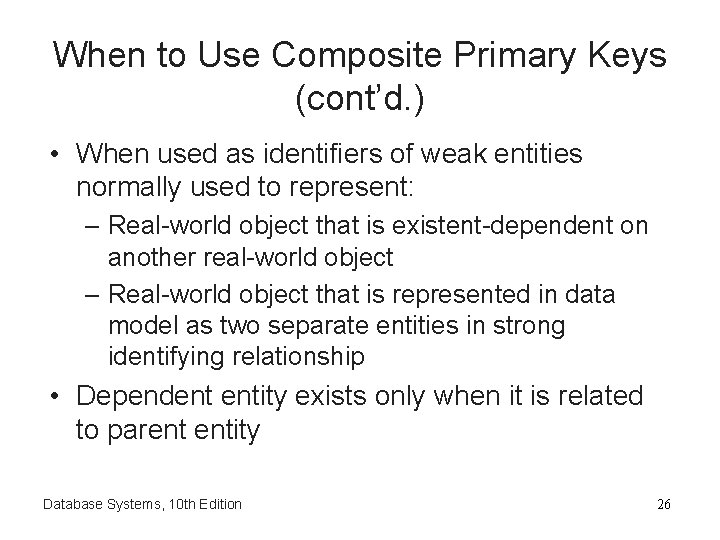 When to Use Composite Primary Keys (cont’d. ) • When used as identifiers of