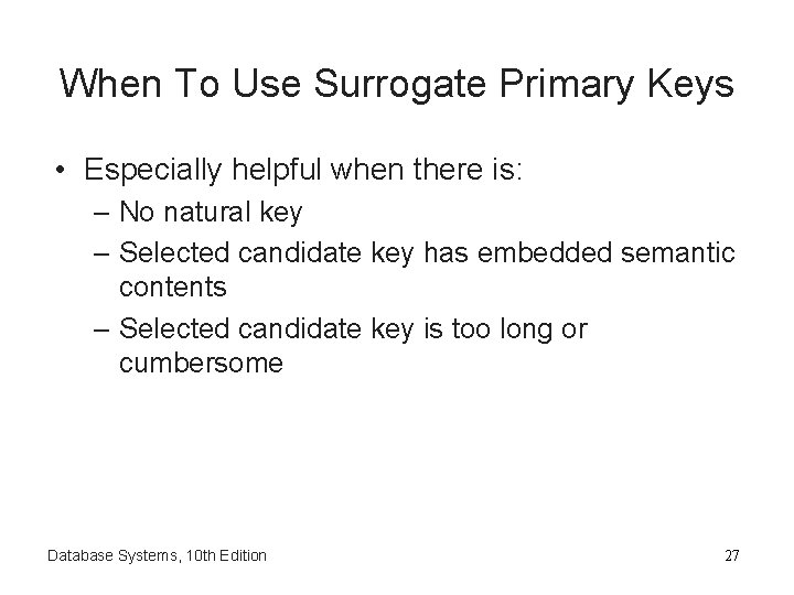 When To Use Surrogate Primary Keys • Especially helpful when there is: – No