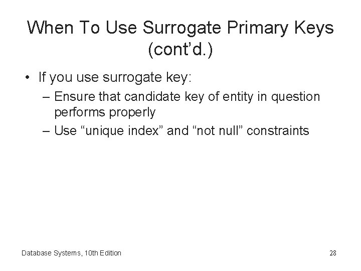 When To Use Surrogate Primary Keys (cont’d. ) • If you use surrogate key: