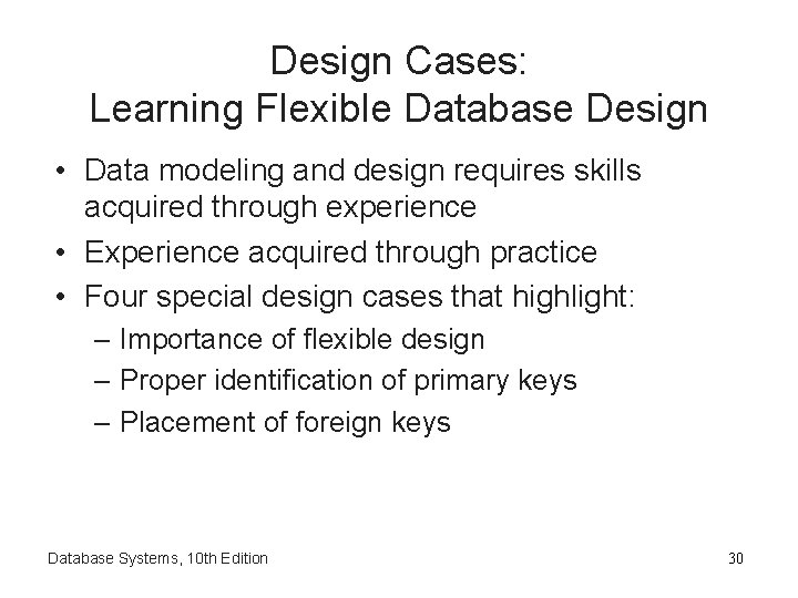 Design Cases: Learning Flexible Database Design • Data modeling and design requires skills acquired