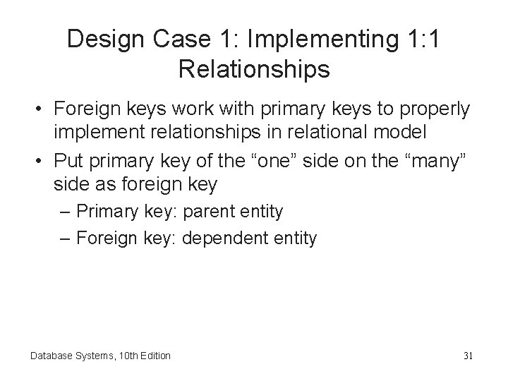 Design Case 1: Implementing 1: 1 Relationships • Foreign keys work with primary keys Design Case 1: Implementing 1: 1 Relationships • Foreign keys work with primary keys