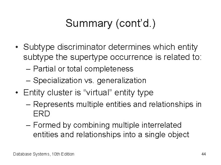 Summary (cont’d. ) • Subtype discriminator determines which entity subtype the supertype occurrence is Summary (cont’d. ) • Subtype discriminator determines which entity subtype the supertype occurrence is