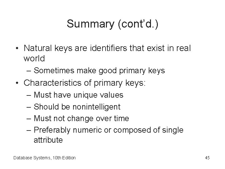 Summary (cont’d. ) • Natural keys are identifiers that exist in real world –
