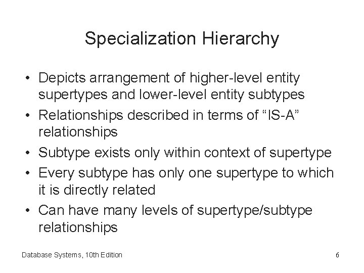 Specialization Hierarchy • Depicts arrangement of higher-level entity supertypes and lower-level entity subtypes •