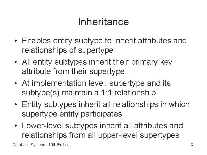 Inheritance • Enables entity subtype to inherit attributes and relationships of supertype • All