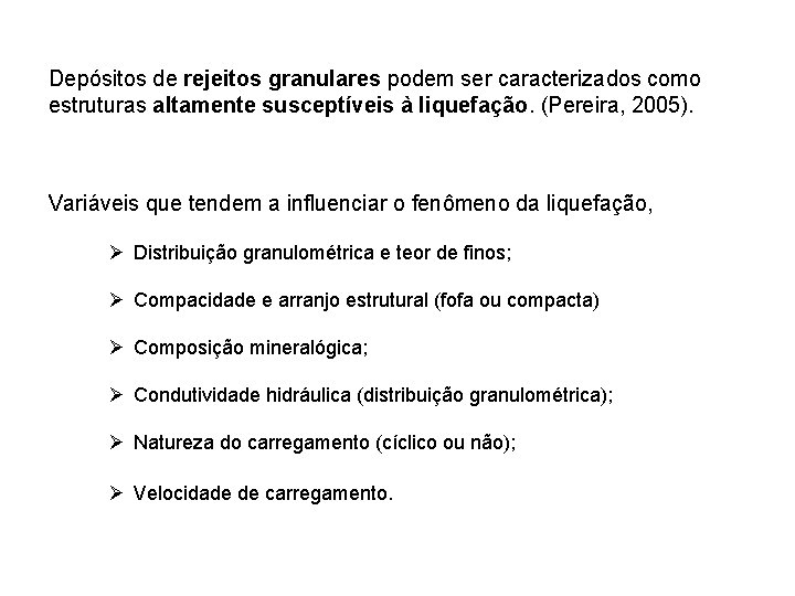 Depósitos de rejeitos granulares podem ser caracterizados como estruturas altamente susceptíveis à liquefação. (Pereira,