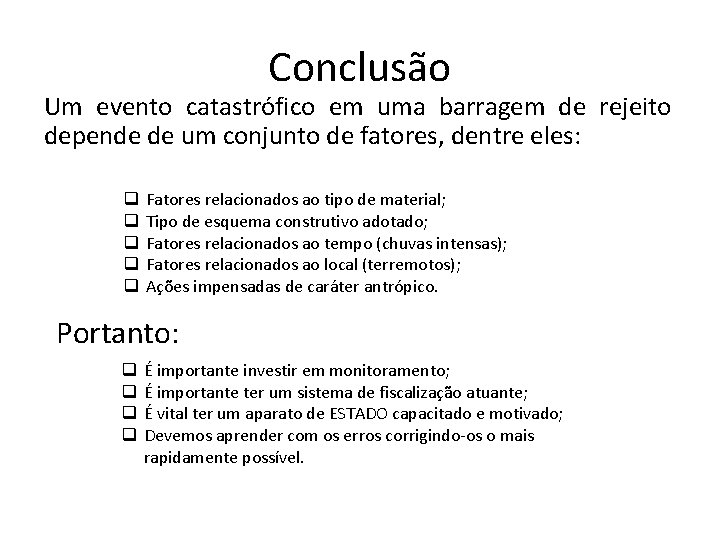 Conclusão Um evento catastrófico em uma barragem de rejeito depende de um conjunto de