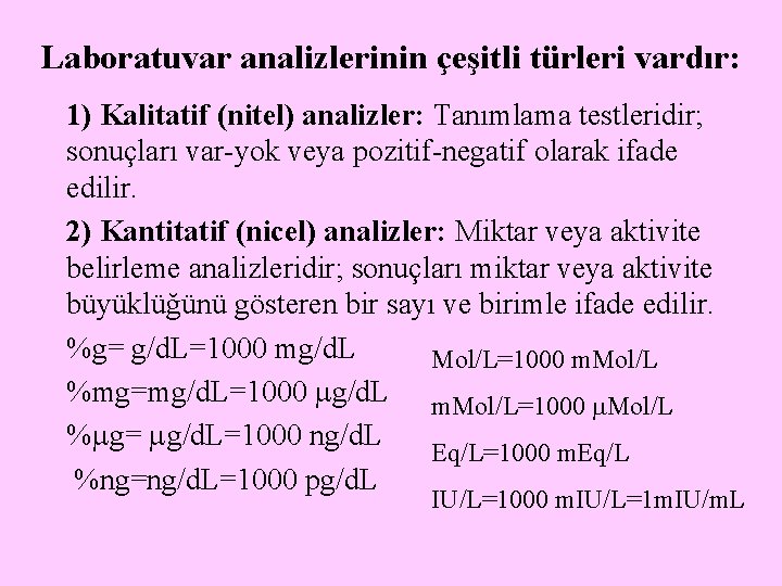 Laboratuvar analizlerinin çeşitli türleri vardır: 1) Kalitatif (nitel) analizler: Tanımlama testleridir; sonuçları var-yok veya